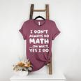 I Don't Always Do Math Math Teacher Back To School Women's Heather T-Shirt Heather Maroon