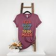 It's A Good Day To Do Math Retro Math Teacher Student Women's Heather T-Shirt Heather Maroon It's A Good Day To Do Math Retro Math Teacher Student Women's Heather T-Shirt Heather Maroon