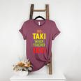 No Taki When Teacher Taki Education Classroom Teacher Women's Heather T-Shirt Heather Maroon