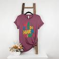 School Teachers Motivational Quote We Can Do Hard Things Men Women Kids Women's Heather T-Shirt Heather Maroon School Teachers Motivational Quote We Can Do Hard Things Men Women Kids Women's Heather T-Shirt Heather Maroon