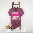 I Wear Pink For My Teacher Breast Cancer Awareness Women's Heather T-Shirt Heather Maroon I Wear Pink For My Teacher Breast Cancer Awareness Women's Heather T-Shirt Heather Maroon