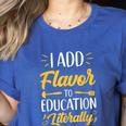 I Add Flavor To Education Literally Culinary Arts Teacher Women's Heather T-Shirt Heather True Royal