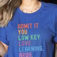 Admit It You Low Key Love Learning Bruh Teachers Women Women's Heather T-Shirt Heather True Royal