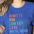 Admit It You Low Key Love Math Bruh Teacher Nerdy Math Women's Heather T-Shirt Heather True Royal Admit It You Low Key Love Math Bruh Teacher Nerdy Math Women's Heather T-Shirt Heather True Royal