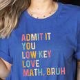 Admit It You Low Key Love Math Bruh Math Teacher Women's Heather T-Shirt Heather True Royal Admit It You Low Key Love Math Bruh Math Teacher Women's Heather T-Shirt Heather True Royal