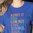 Admit It You Low Key Love Science Bruh Scientist Teacher Women's Heather T-Shirt Heather True Royal Admit It You Low Key Love Science Bruh Scientist Teacher Women's Heather T-Shirt Heather True Royal