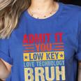 Admit It You Low Key Love Technology Bruh Teacher Kid Women's Heather T-Shirt Heather True Royal Admit It You Low Key Love Technology Bruh Teacher Kid Women's Heather T-Shirt Heather True Royal