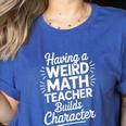 Algebra Lover Having A Weird Math Teacher Builds Character Women's Heather T-Shirt Heather True Royal Algebra Lover Having A Weird Math Teacher Builds Character Women's Heather T-Shirt Heather True Royal