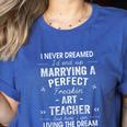 Art Teacher Christmas Xmas Never Dreamed Marrying Women's Heather T-Shirt Heather True Royal Art Teacher Christmas Xmas Never Dreamed Marrying Women's Heather T-Shirt Heather True Royal