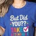 But Did You Take Attendance Teacher Back To School Women's Heather T-Shirt Heather True Royal But Did You Take Attendance Teacher Back To School Women's Heather T-Shirt Heather True Royal