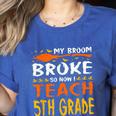 My Broom Broke So Now I Teach 5th Grade Halloween Teacher Women's Heather T-Shirt Heather True Royal My Broom Broke So Now I Teach 5th Grade Halloween Teacher Women's Heather T-Shirt Heather True Royal