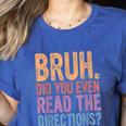 Bruh Did You Even Read The Directions Bruh Teacher For Men Women Women's Heather T-Shirt Heather True Royal Bruh Did You Even Read The Directions Bruh Teacher For Men Women Women's Heather T-Shirt Heather True Royal
