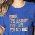 Bruh It's History Test Day You Got This History Teacher Women's Heather T-Shirt Heather True Royal