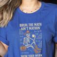 Bruh The Math Ain’t Mathin Halloween Skeleton Math Teacher Women's Heather T-Shirt Heather True Royal Bruh The Math Ain’t Mathin Halloween Skeleton Math Teacher Women's Heather T-Shirt Heather True Royal