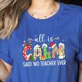All Is Calm Said No Teacher Ever Teacher Christmas Women's Heather T-Shirt Heather True Royal