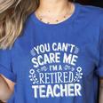 You Can't Scare Me I'm A Retired Teacher Ex-Teacher Teaching Women's Heather T-Shirt Heather True Royal You Can't Scare Me I'm A Retired Teacher Ex-Teacher Teaching Women's Heather T-Shirt Heather True Royal