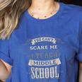 You Cant Scare Me I Teach Middle School Teacher Women's Heather T-Shirt Heather True Royal You Cant Scare Me I Teach Middle School Teacher Women's Heather T-Shirt Heather True Royal