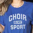 Choir Is My Sport Quote Choir Teacher Women's Heather T-Shirt Heather True Royal Choir Is My Sport Quote Choir Teacher Women's Heather T-Shirt Heather True Royal