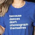 Choreographer Dance Teacher Cool Unique Shirt For Men Women Women's Heather T-Shirt Heather True Royal Choreographer Dance Teacher Cool Unique Shirt For Men Women Women's Heather T-Shirt Heather True Royal