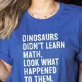 Dinosaurs Didn't Learn Math Math Teacher Women's Heather T-Shirt Heather True Royal Dinosaurs Didn't Learn Math Math Teacher Women's Heather T-Shirt Heather True Royal