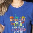 Dinosaurs Didnt Read Look What Happened To Them Teacher Women's Heather T-Shirt Heather True Royal