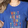What Are We Doing Today PE Teacher Women's Heather T-Shirt Heather True Royal