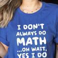 I Don't Always Do Math Math Teacher Back To School Women's Heather T-Shirt Heather True Royal