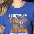I Don't Need A Costume I'm A ELA Teacher Halloween Women's Heather T-Shirt Heather True Royal