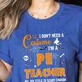 I Don't Need A Costume I'm A Pe Teacher Halloween Men Women Women's Heather T-Shirt Heather True Royal