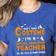 I Don't Need A Costume Special Education Teacher Halloween Women's Heather T-Shirt Heather True Royal I Don't Need A Costume Special Education Teacher Halloween Women's Heather T-Shirt Heather True Royal