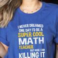 I Never Dreamed One Day I'd Be A Cool Math Teacher Women's Heather T-Shirt Heather True Royal I Never Dreamed One Day I'd Be A Cool Math Teacher Women's Heather T-Shirt Heather True Royal