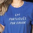 Em Português Por Favor Portuguese Teacher Brazil Women's Heather T-Shirt Heather True Royal Em Português Por Favor Portuguese Teacher Brazil Women's Heather T-Shirt Heather True Royal