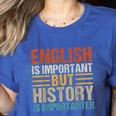 English Is Important But History Is Importanter Teachers Men Women Girls Kids Women's Heather T-Shirt Heather True Royal English Is Important But History Is Importanter Teachers Men Women Girls Kids Women's Heather T-Shirt Heather True Royal