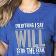 Everything I Say WILL Be On The Exam Teacher For Men Women Women's Heather T-Shirt Heather True Royal