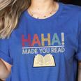 Ha Ha Made You Read Reading Teacher Teaching Women's Heather T-Shirt Heather True Royal Ha Ha Made You Read Reading Teacher Teaching Women's Heather T-Shirt Heather True Royal