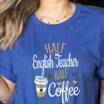 Half Coffee Half English Teacher English Teacher Men Women Women's Heather T-Shirt Heather True Royal
