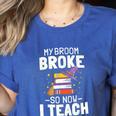 Halloween Teacher Tee My Broom Broke So Now I Teach Women's Heather T-Shirt Heather True Royal Halloween Teacher Tee My Broom Broke So Now I Teach Women's Heather T-Shirt Heather True Royal
