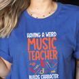 Having a Weird Music Teacher Builds Character Music Teacher Women's Heather T-Shirt Heather True Royal
