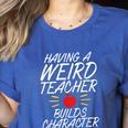 Having a Weird Teacher Builds Character School Teacher Women's Heather T-Shirt Heather True Royal Having a Weird Teacher Builds Character School Teacher Women's Heather T-Shirt Heather True Royal