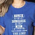 I'Ll Even Do That's Where I Draw The Line Math Teacher Joke Women's Heather T-Shirt Heather True Royal