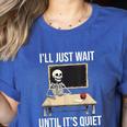 I'Ll Just Wait Until It's Quiet Skeleton Teacher Halloween Women's Heather T-Shirt Heather True Royal