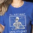 I'Ll Just Wait Until It's Quiet Teacher Meme Skeleton For Men Women Women's Heather T-Shirt Heather True Royal I'Ll Just Wait Until It's Quiet Teacher Meme Skeleton For Men Women Women's Heather T-Shirt Heather True Royal