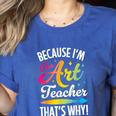 Because I'm The Art Teacher That's Why Artists Men Women Women's Heather T-Shirt Heather True Royal Because I'm The Art Teacher That's Why Artists Men Women Women's Heather T-Shirt Heather True Royal