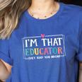 I'm That Educator They Told You About Teacher Educator Women's Heather T-Shirt Heather True Royal I'm That Educator They Told You About Teacher Educator Women's Heather T-Shirt Heather True Royal