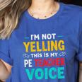 I’m Not Yelling This Is My PE School Teacher Voice I Teach Women's Heather T-Shirt Heather True Royal I’m Not Yelling This Is My PE School Teacher Voice I Teach Women's Heather T-Shirt Heather True Royal
