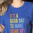 It's A Good Day To Make Art Artist Teacher Painter Women's Heather T-Shirt Heather True Royal