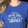 It's A Good Day To Dance Dancer Dancing Dance Teacher Women's Heather T-Shirt Heather True Royal