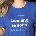 Learning Is Not a Spectator Sport Archerism For Teachers For Men Women Women's Heather T-Shirt Heather True Royal Learning Is Not a Spectator Sport Archerism For Teachers For Men Women Women's Heather T-Shirt Heather True Royal
