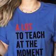 A Lot To Teach At The Moment Women's Teacher Tee Women's Heather T-Shirt Heather True Royal A Lot To Teach At The Moment Women's Teacher Tee Women's Heather T-Shirt Heather True Royal