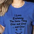 I Love Explaining The Same Thing Teacher Lie Party Women's Heather T-Shirt Heather True Royal I Love Explaining The Same Thing Teacher Lie Party Women's Heather T-Shirt Heather True Royal